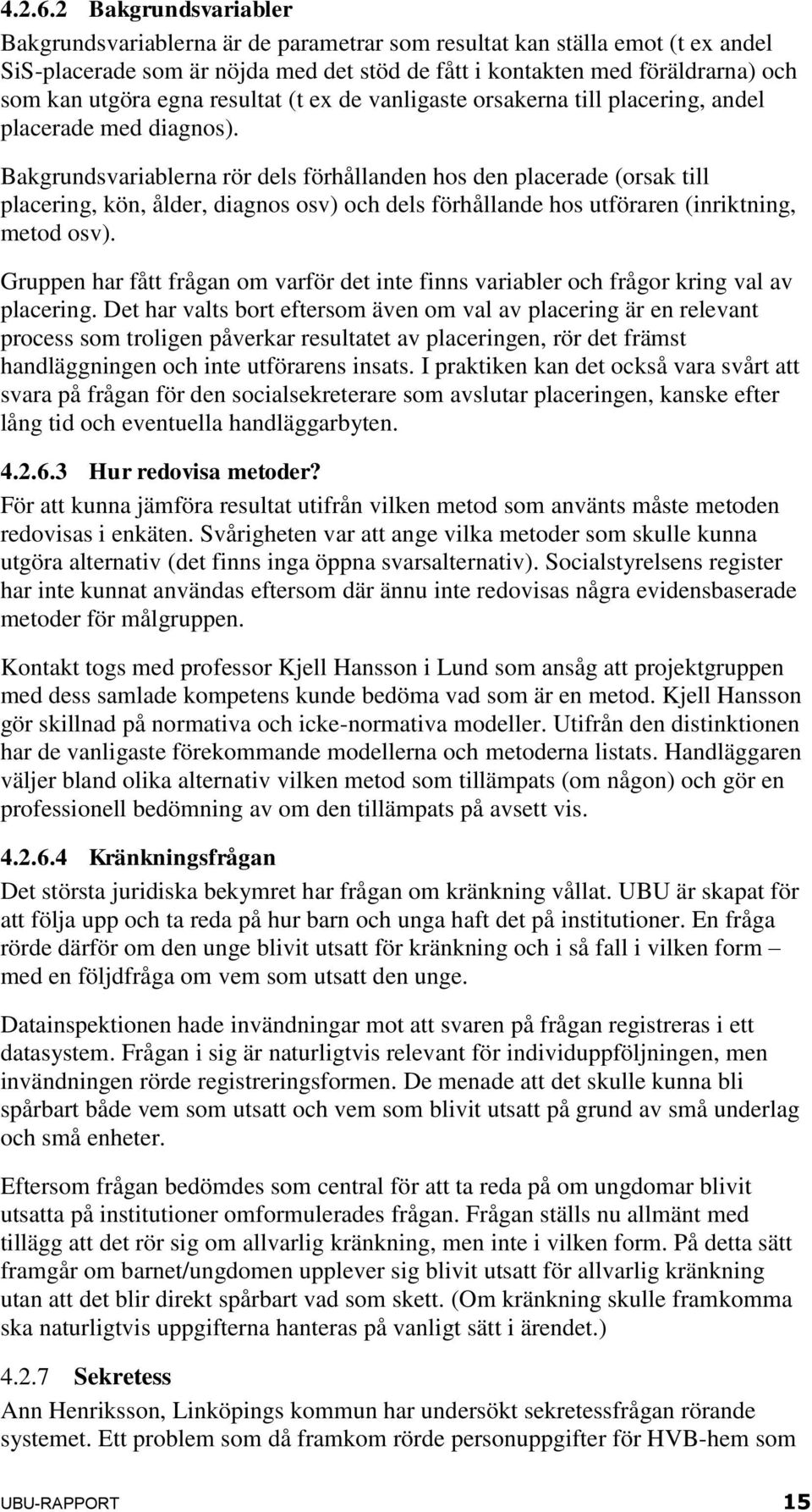 egna resultat (t ex de vanligaste orsakerna till placering, andel placerade med diagnos).