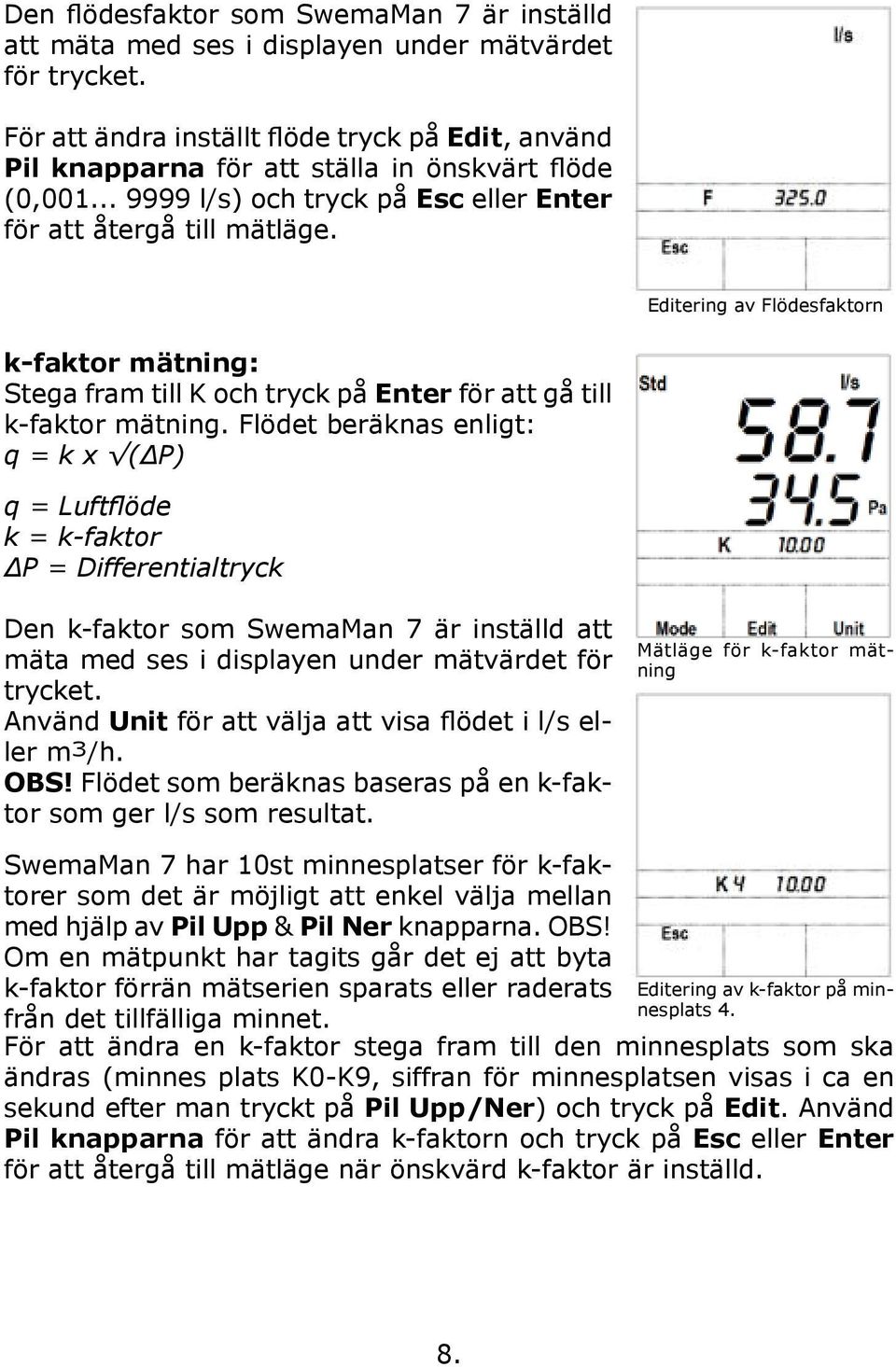 Editering av Flödesfaktorn k-faktor mätning: Stega fram till K och tryck på Enter för att gå till k-faktor mätning.