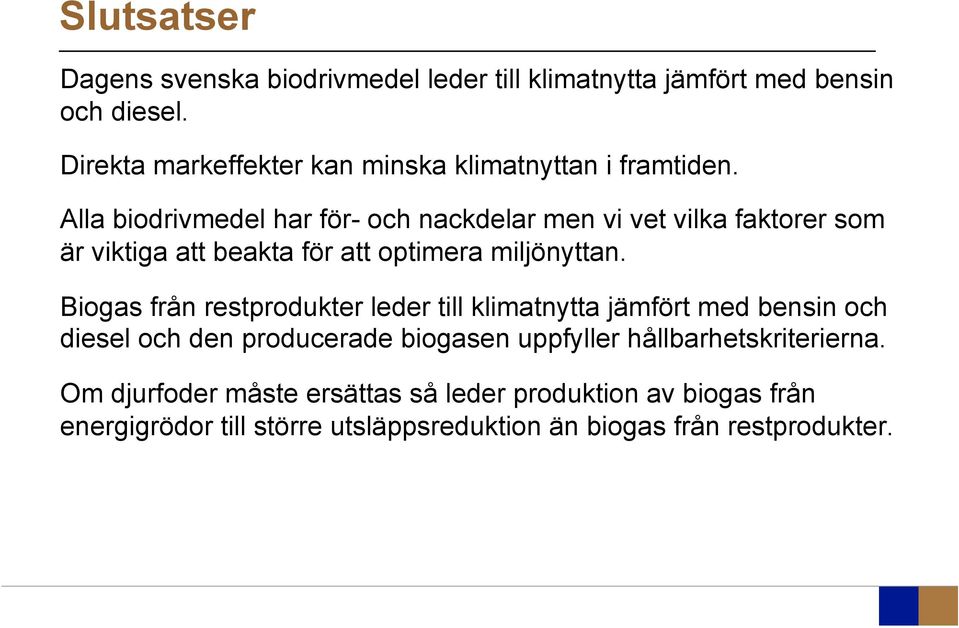 Alla biodrivmedel har för- och nackdelar men vi vet vilka faktorer som är viktiga att beakta för att optimera miljönyttan.