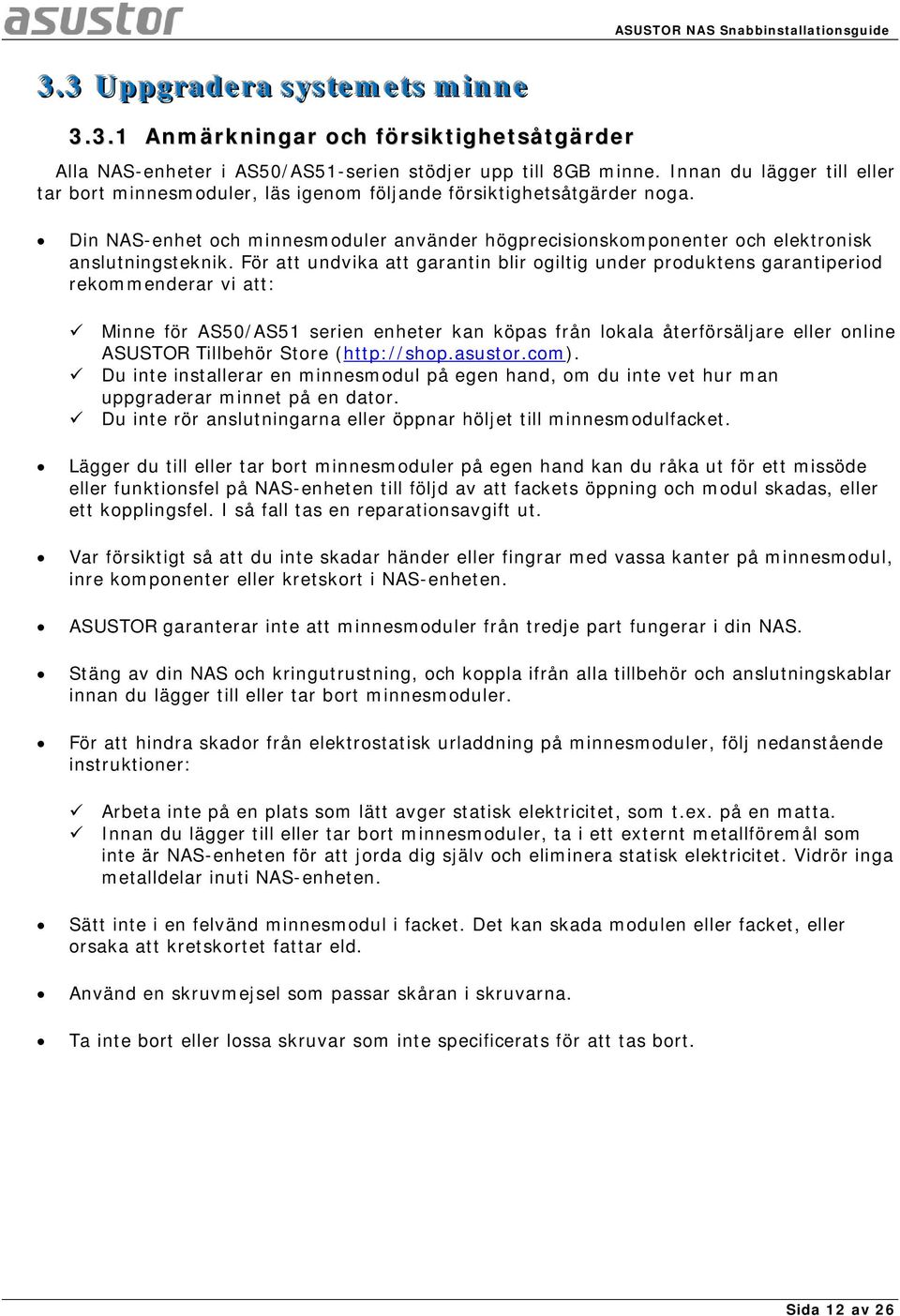 För att undvika att garantin blir ogiltig under produktens garantiperiod rekommenderar vi att: Minne för AS50/AS51 serien enheter kan köpas från lokala återförsäljare eller online ASUSTOR Tillbehör