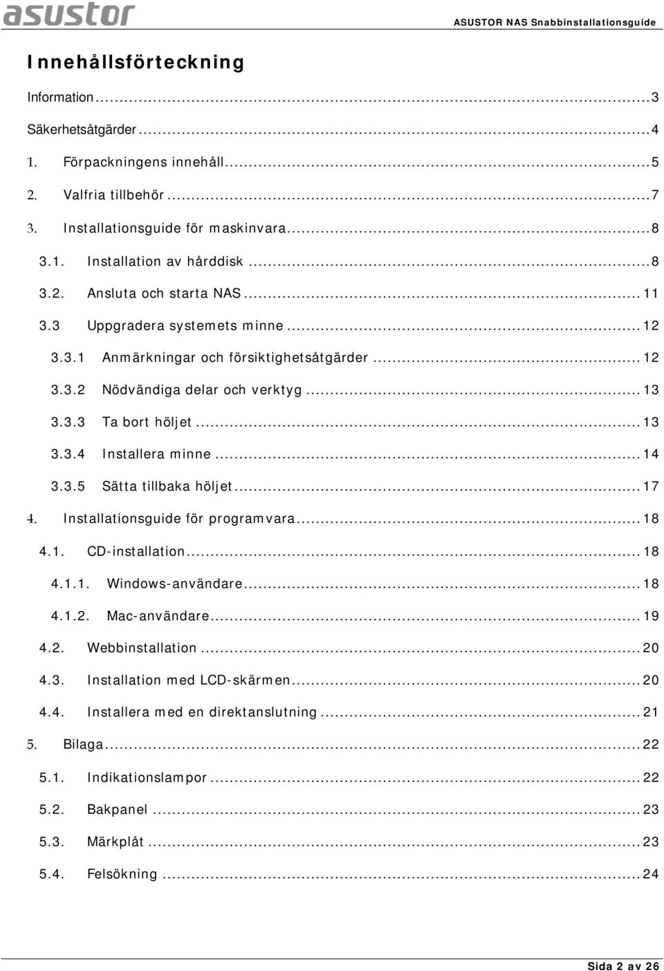 .. 17 4. Installationsguide för programvara... 18 4.1. CD-installation... 18 4.1.1. Windows-användare... 18 4.1.2. Mac-användare... 19 4.2. Webbinstallation... 20 4.3. Installation med LCD-skärmen.