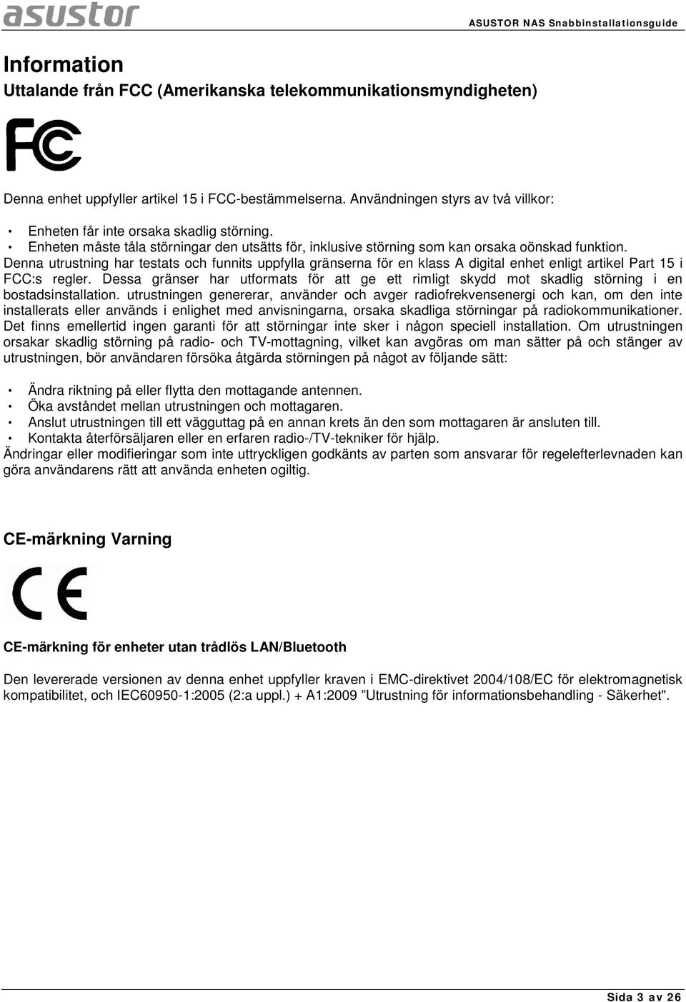 Denna utrustning har testats och funnits uppfylla gränserna för en klass A digital enhet enligt artikel Part 15 i FCC:s regler.