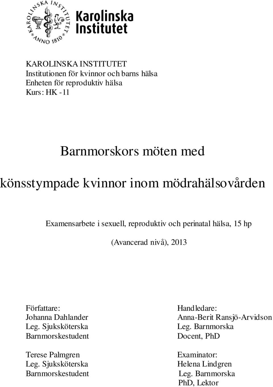 nivå), 2013 Författare: Johanna Dahlander Leg. Sjuksköterska Barnmorskestudent Terese Palmgren Leg.