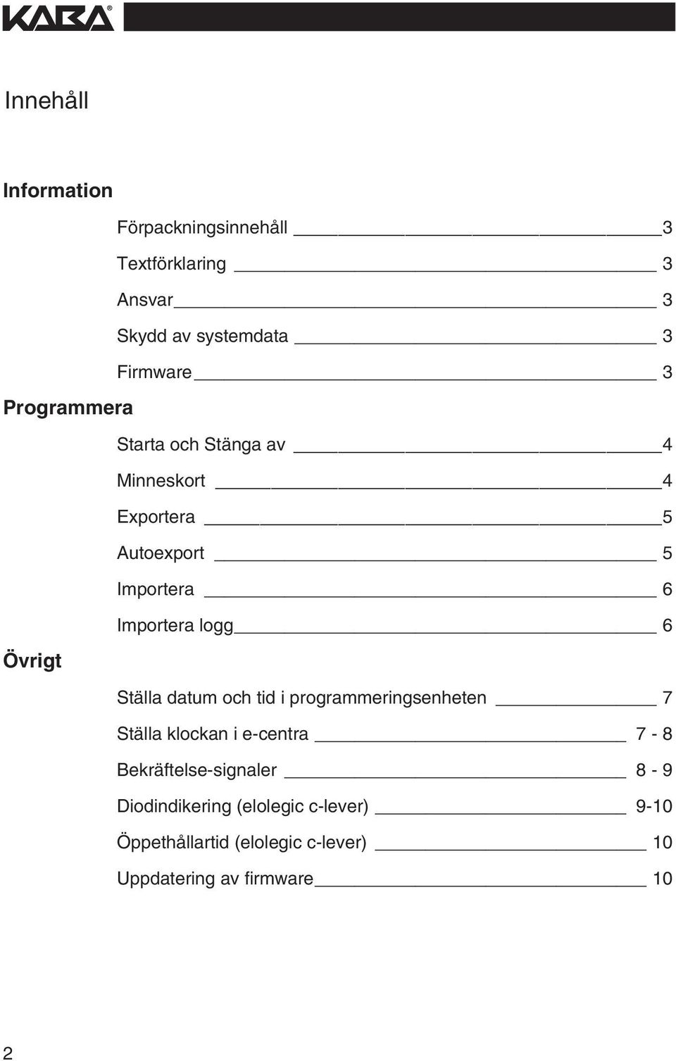 6 Övrgt Ställa datum och td programmerngsenheten 7 Ställa klockan e-centra 7-8 Bekräftelse-sgnaler