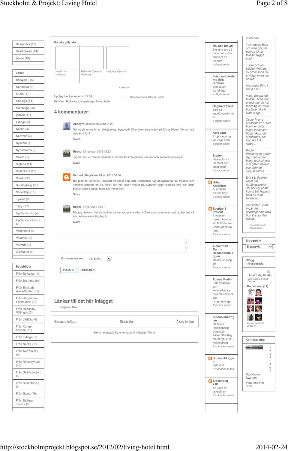 11:06 Etiketter: Botkyrka, Living design, Living hotel 4 kommentarer: Hallunda Centrum Linkwithin Rekommendera detta på Google Anonym 28 februari 2012 11:29 Ser ut att kunna bli en riktigt snygg