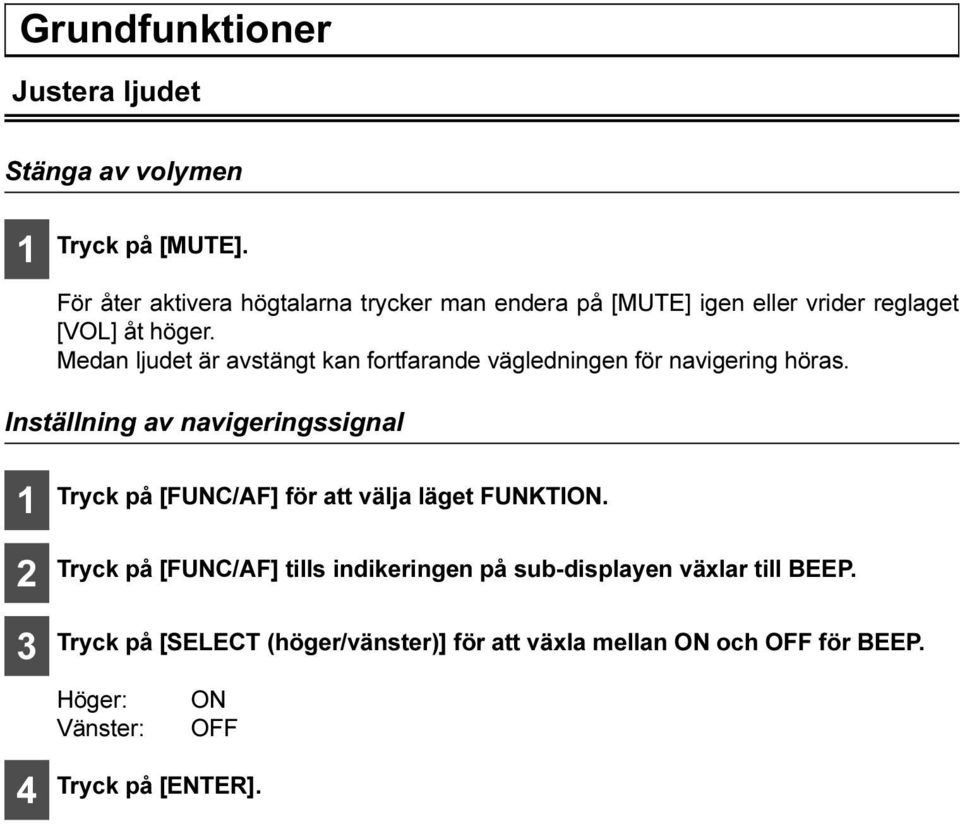 Medan ljudet är avstängt kan fortfarande vägledningen för navigering höras.