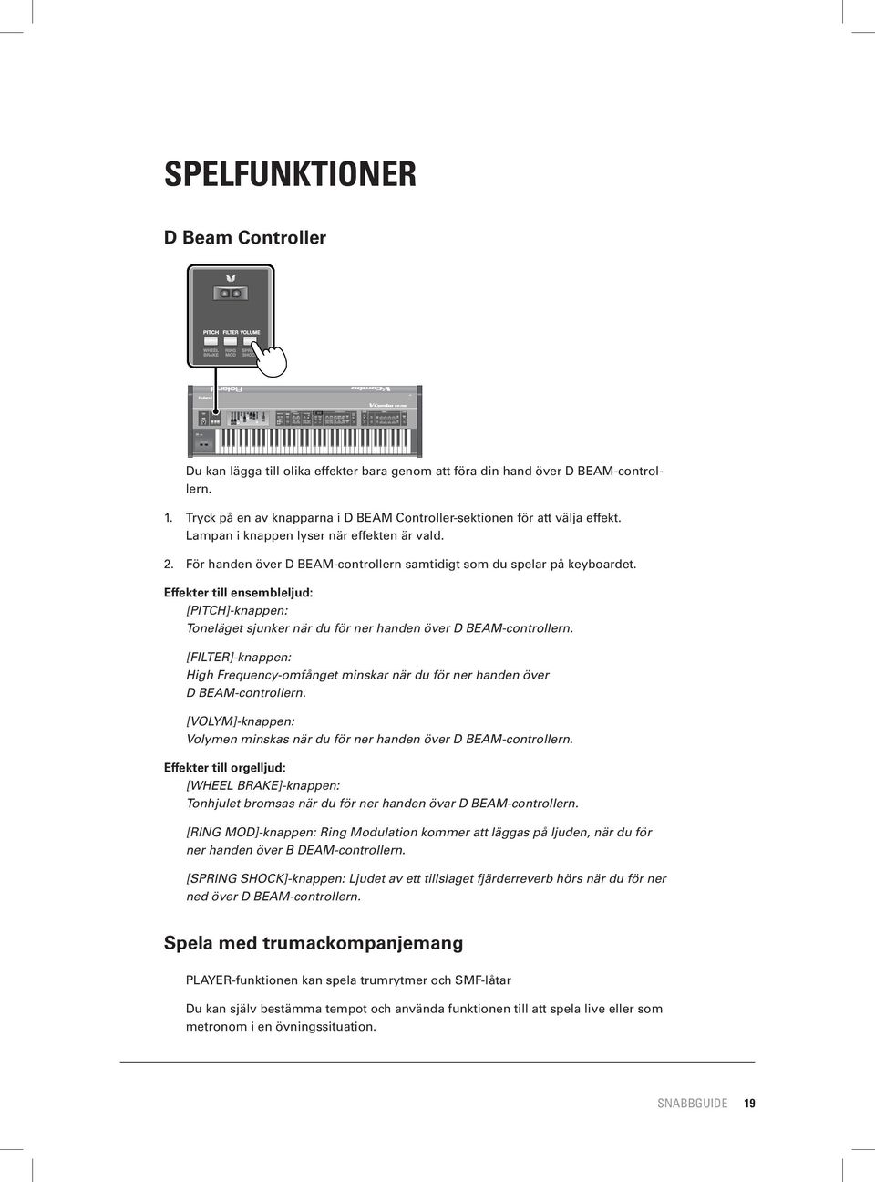 Effekter till ensembleljud: [PITCH]-knappen: Toneläget sjunker när du för ner handen över D BEAM-controllern.