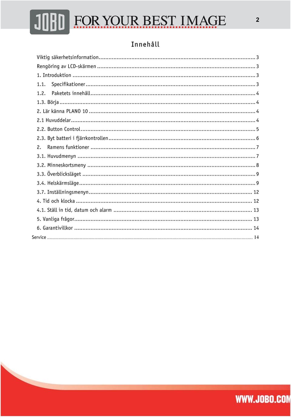 Ramens funktioner... 7 3.1. Huvudmenyn... 7 3.2. Minneskortsmeny... 8 3.3. Överblicksläget... 9 3.4. Helskärmsläge... 9 3.7. Inställningsmenyn.