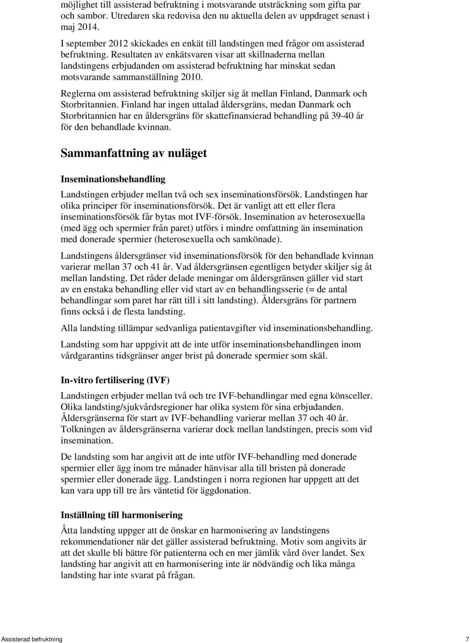 Resultaten av enkätsvaren visar att skillnaderna mellan landstingens erbjudanden om assisterad befruktning har minskat sedan motsvarande sammanställning 2010.