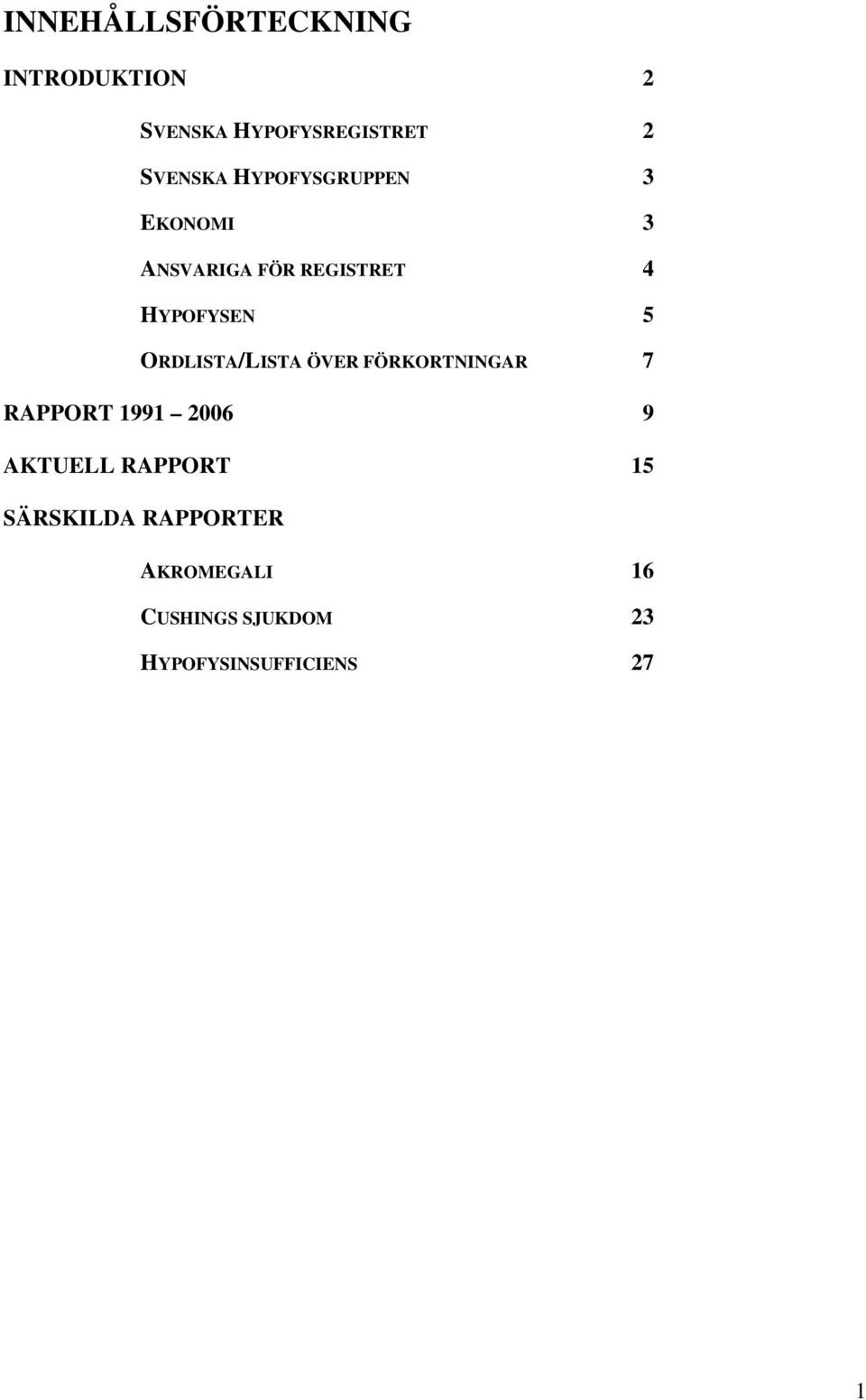 ORDLISTA/LISTA ÖVER FÖRKORTNINGAR 7 RAPPORT 1991 2006 9 AKTUELL RAPPORT