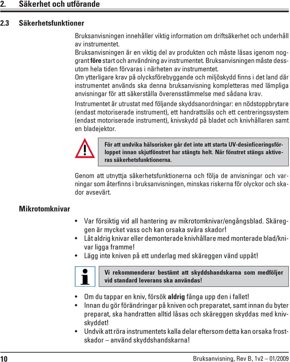 Bruksanvisningen måste dessutom hela tiden förvaras i närheten av instrumentet.