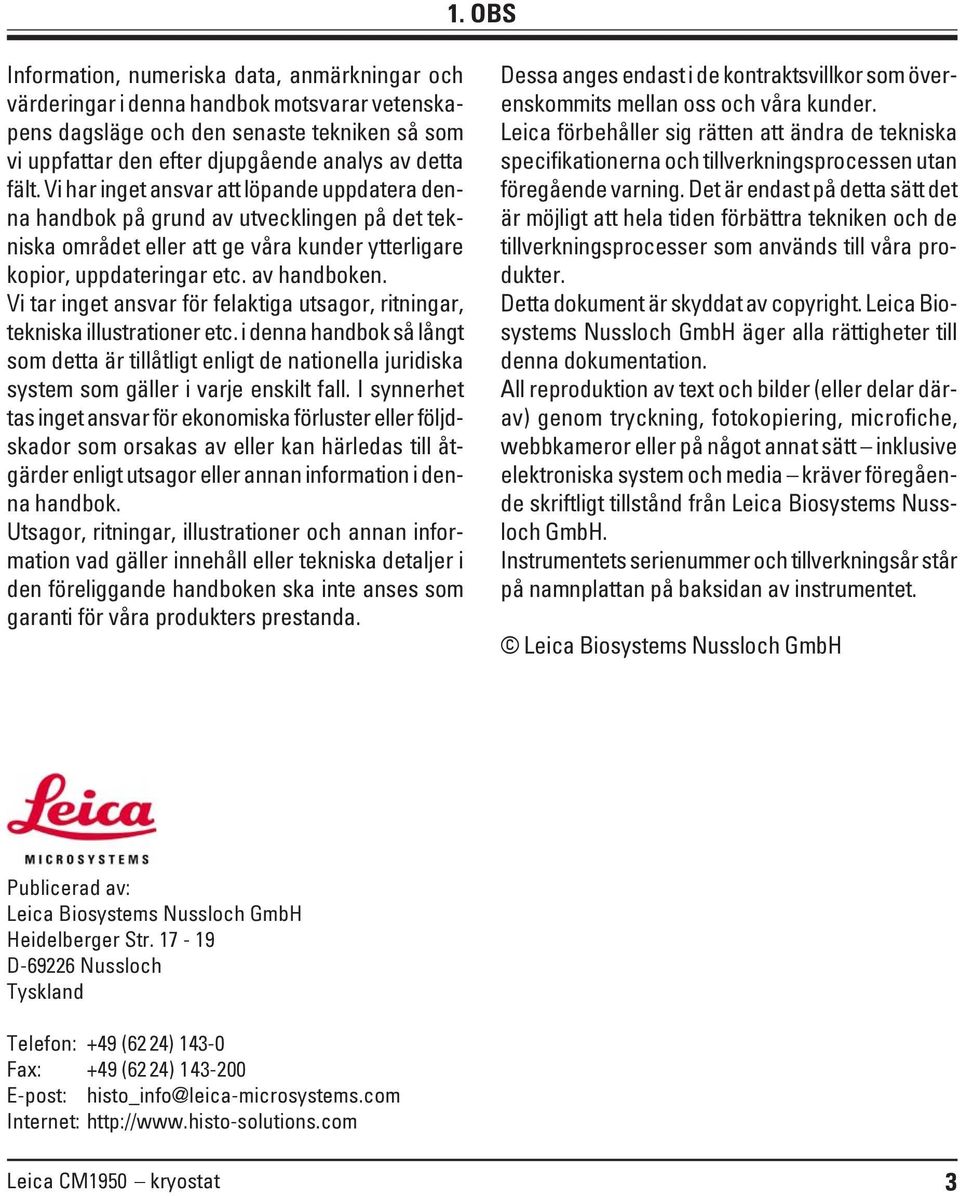 Vi tar inget ansvar för felaktiga utsagor, ritningar, tekniska illustrationer etc.