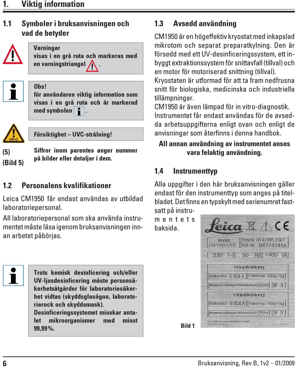 2 Personalens kvalifikationer Leica CM1950 får endast användas av utbildad laboratoriepersonal.