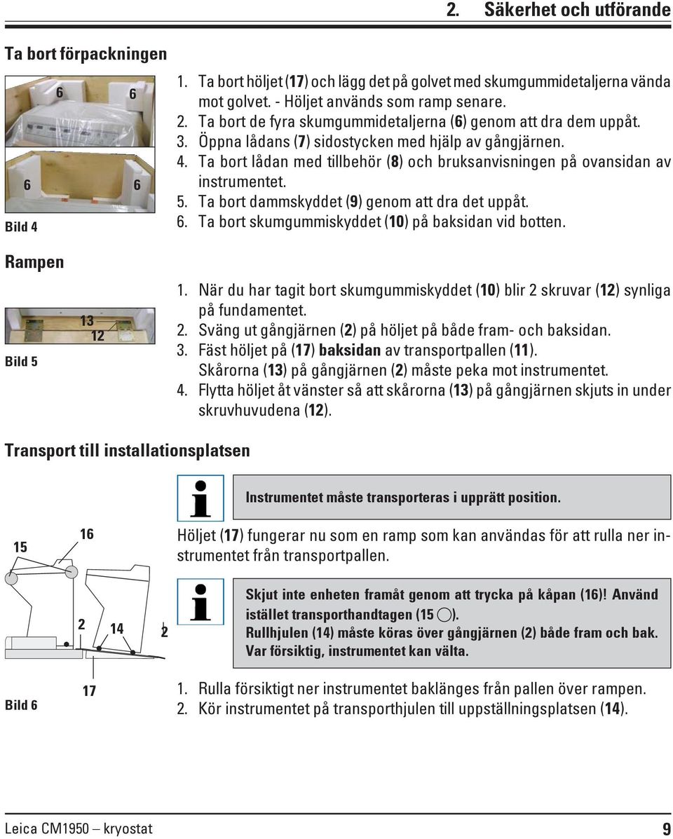 Ta bort lådan med tillbehör (8) och bruksanvisningen på ovansidan av instrumentet. 5. Ta bort dammskyddet (9) genom att dra det uppåt. 6. Ta bort skumgummiskyddet (10) på baksidan vid botten.