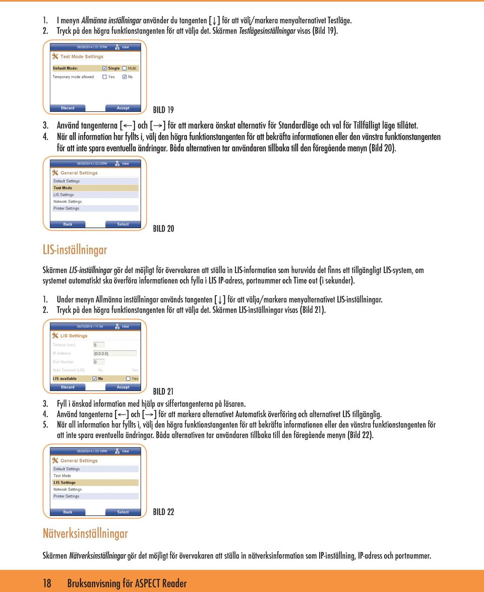 När all information har fyllts i, välj den högra funktionstangenten för att bekräfta informationen eller den vänstra funktionstangenten för att inte spara eventuella ändringar.