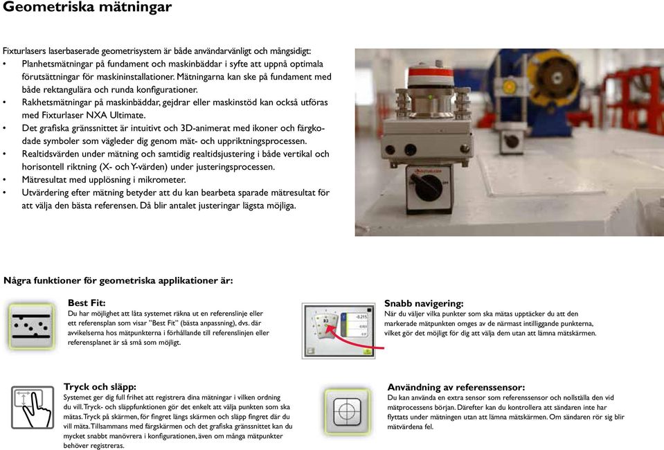 Rakhetsmätningar på maskinbäddar, gejdrar eller maskinstöd kan också utföras med Fixturlaser NXA Ultimate.