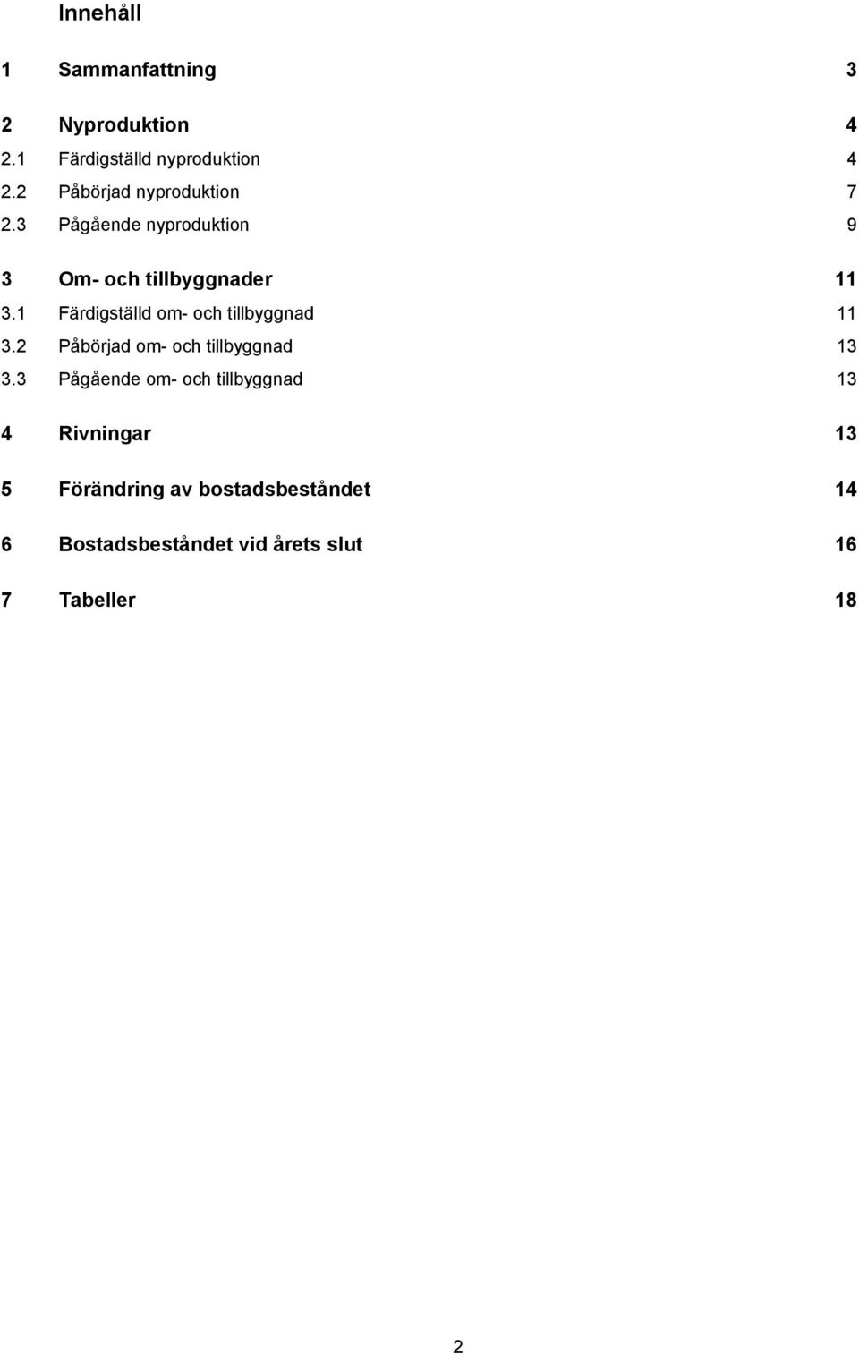 1 Färdigställd om- och tillbyggnad 11 3.2 Påbörjad om- och tillbyggnad 13 3.