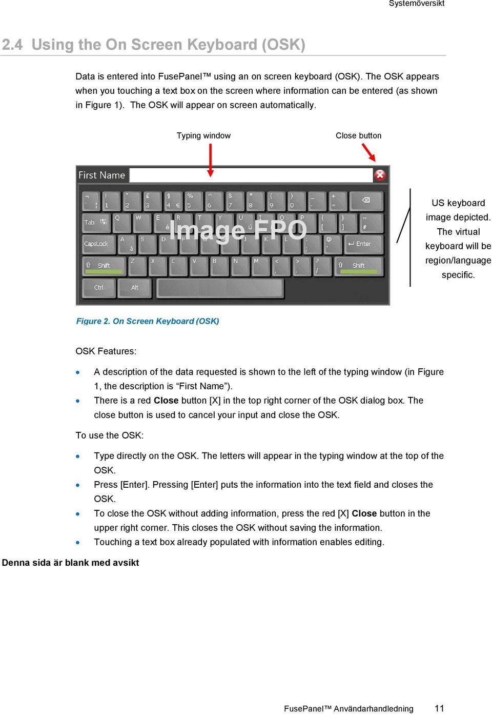 Typing window Close button Image FPO US keyboard image depicted. The virtual keyboard will be region/language specific. Figure 2.