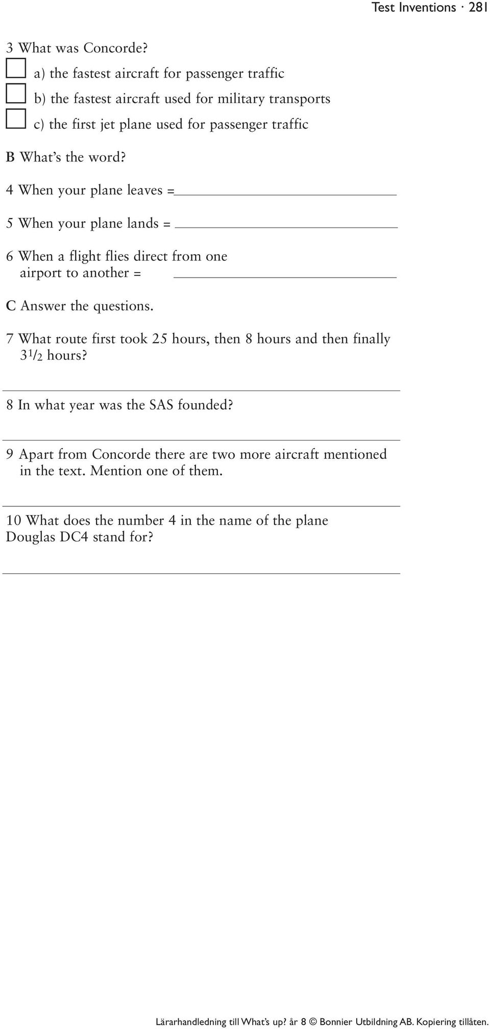 s the word? 4 When your plane leaves = 5 When your plane lands = 6 When a flight flies direct from one airport to another = C Answer the questions.