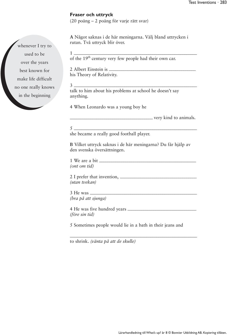 3 talk to him about his problems at school he doesn t say anything. 4 When Leonardo was a young boy he very kind to animals. 5 she became a really good football player.