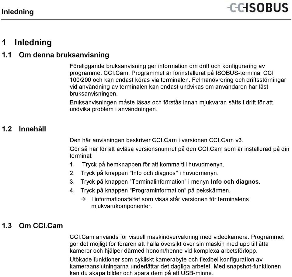 Programmet är förinstallerat på ISOBUS-terminal CCI 100/200 och kan endast köras via terminalen.