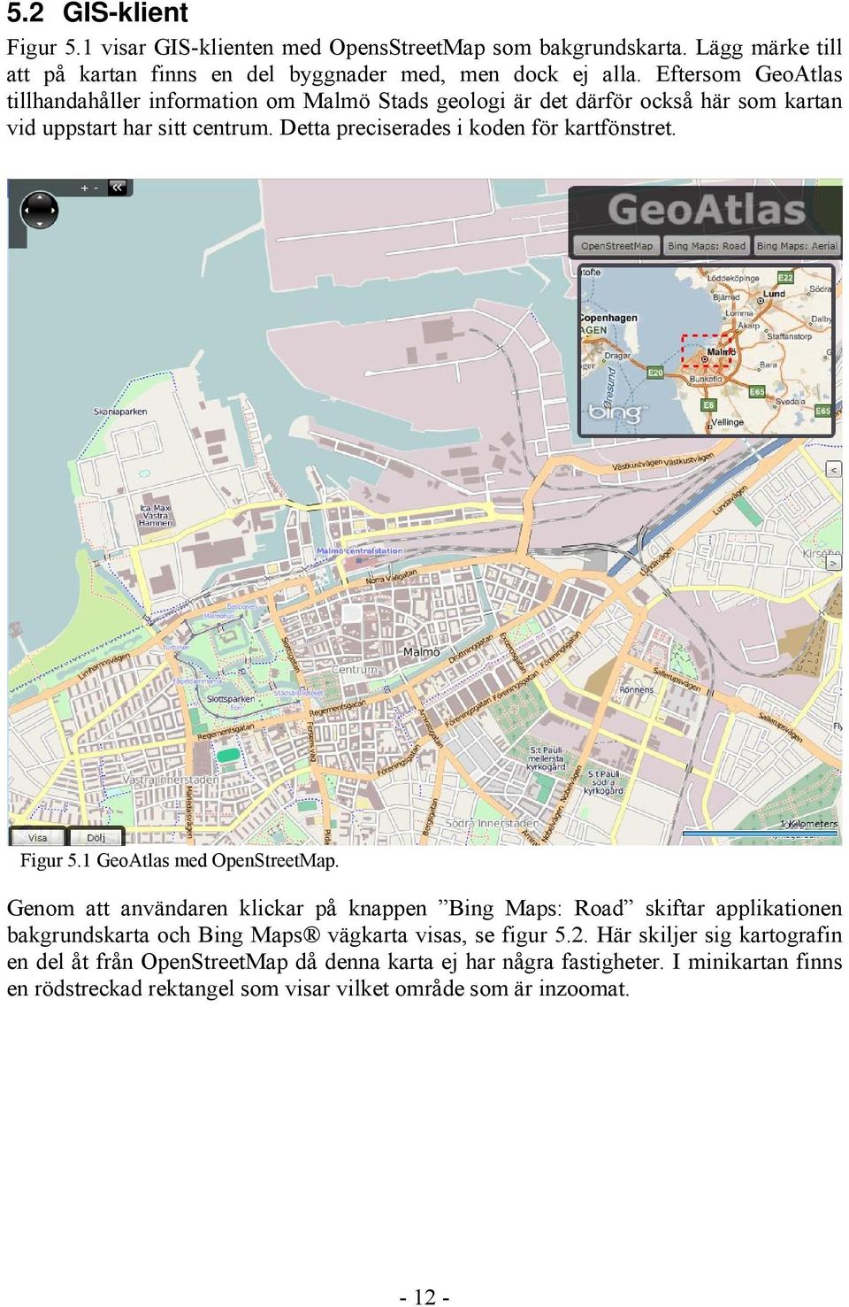 Detta preciserades i koden för kartfönstret. Figur 5.1 GeoAtlas med OpenStreetMap.