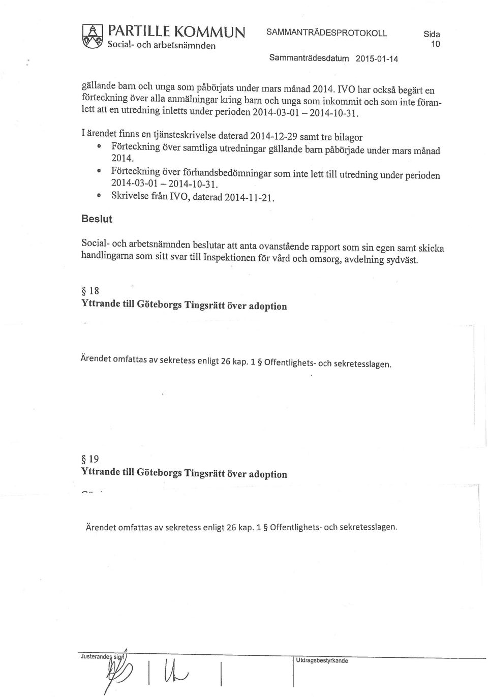 tjänsteskrivelse daterad 20 14-12-29 samt tre bilagor lett att en utredning inletts under perioden 2014-03-01 2014-10-3 1. gällande barn och unga som påböijats under mars månad 2014.