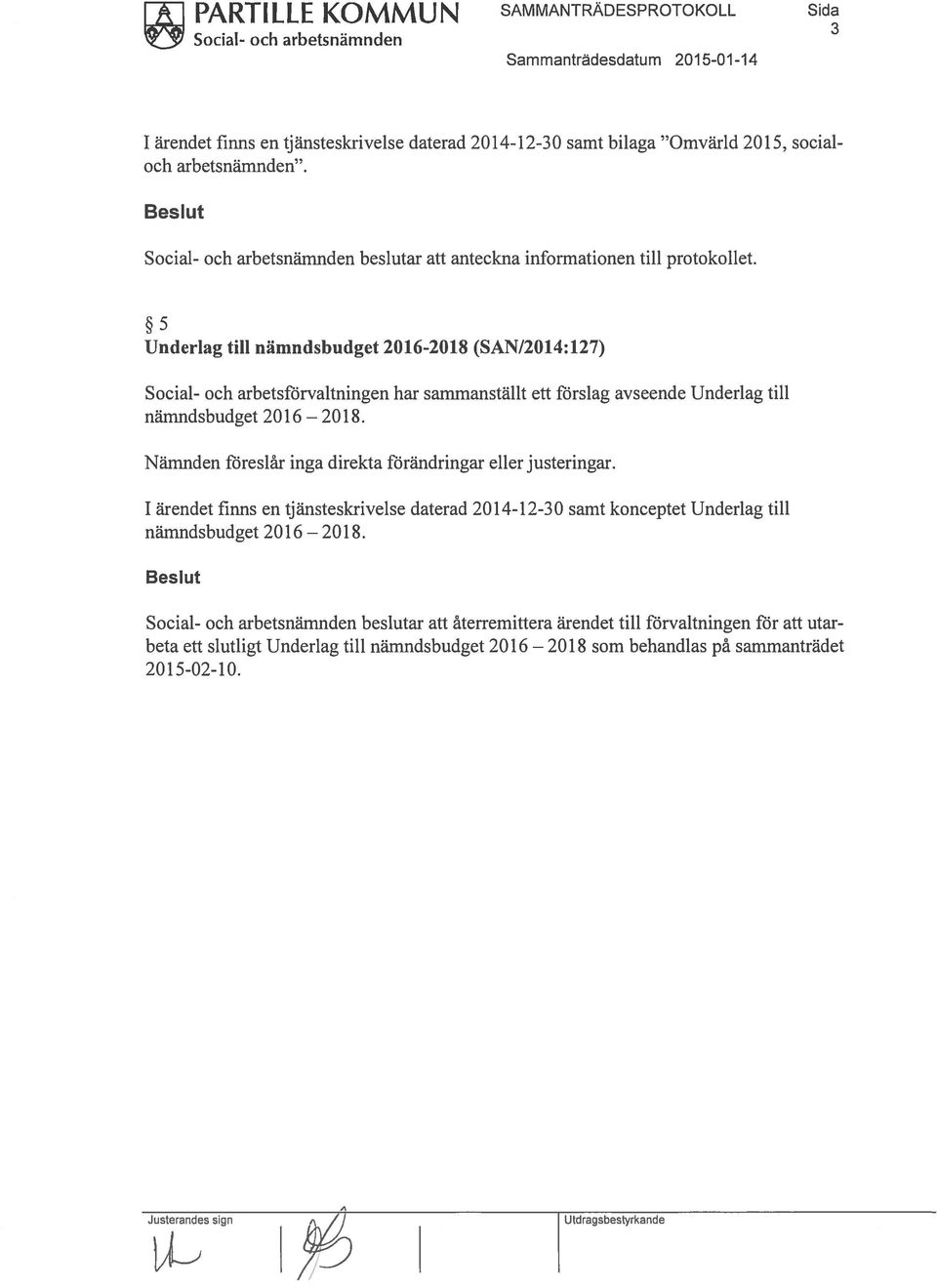 5 Underlag till nämndsbudget 2016-2018 (SAN/2014: 127) Social- och arbetsförvaltningen har sammanställt ett förslag avseende Underlag till nämndsbudget 2016 2018.