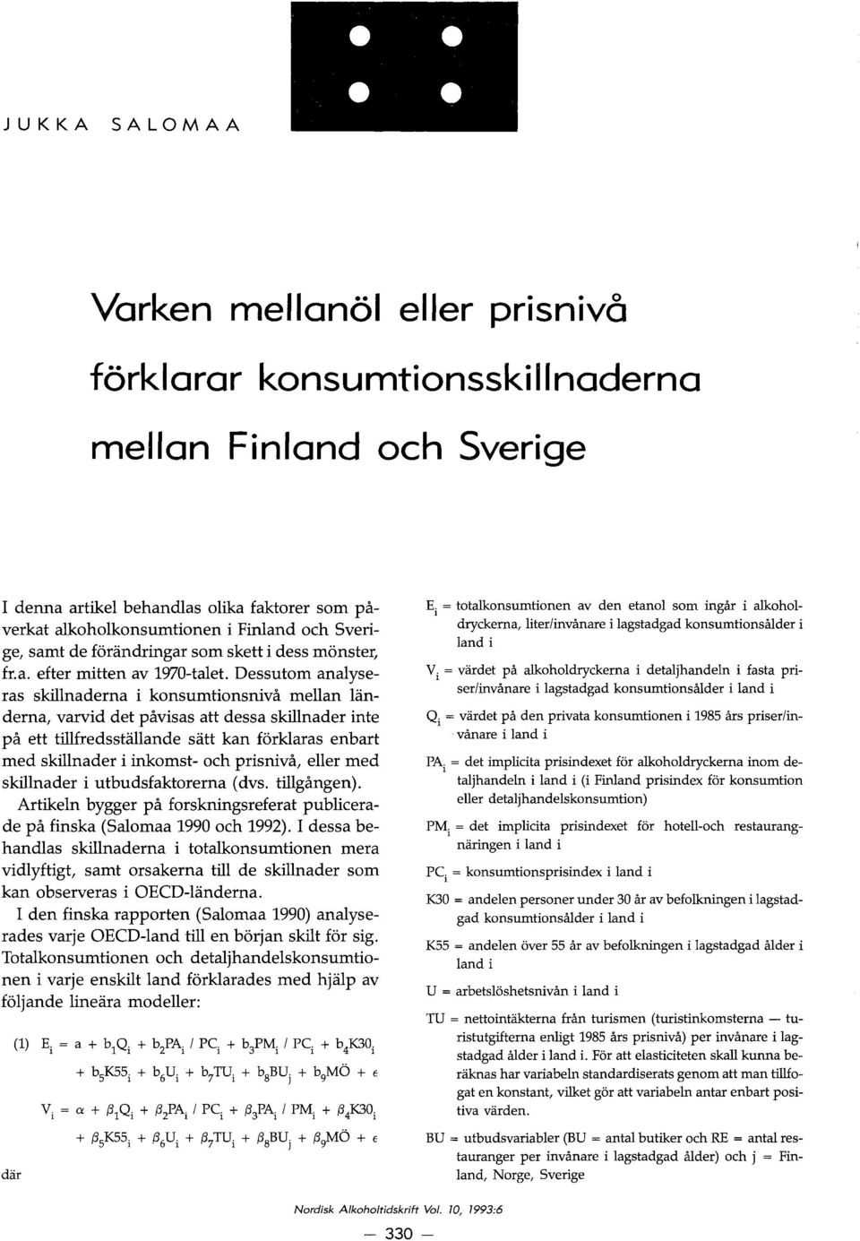 Dessutom analyseras skillnaderna i konsumtionsnivå mellan landerna, varvid det påvisas att dessa skillnader inte på ett tillfredsstallande satt kan forklaras enbart med skillnader i inkomst- och