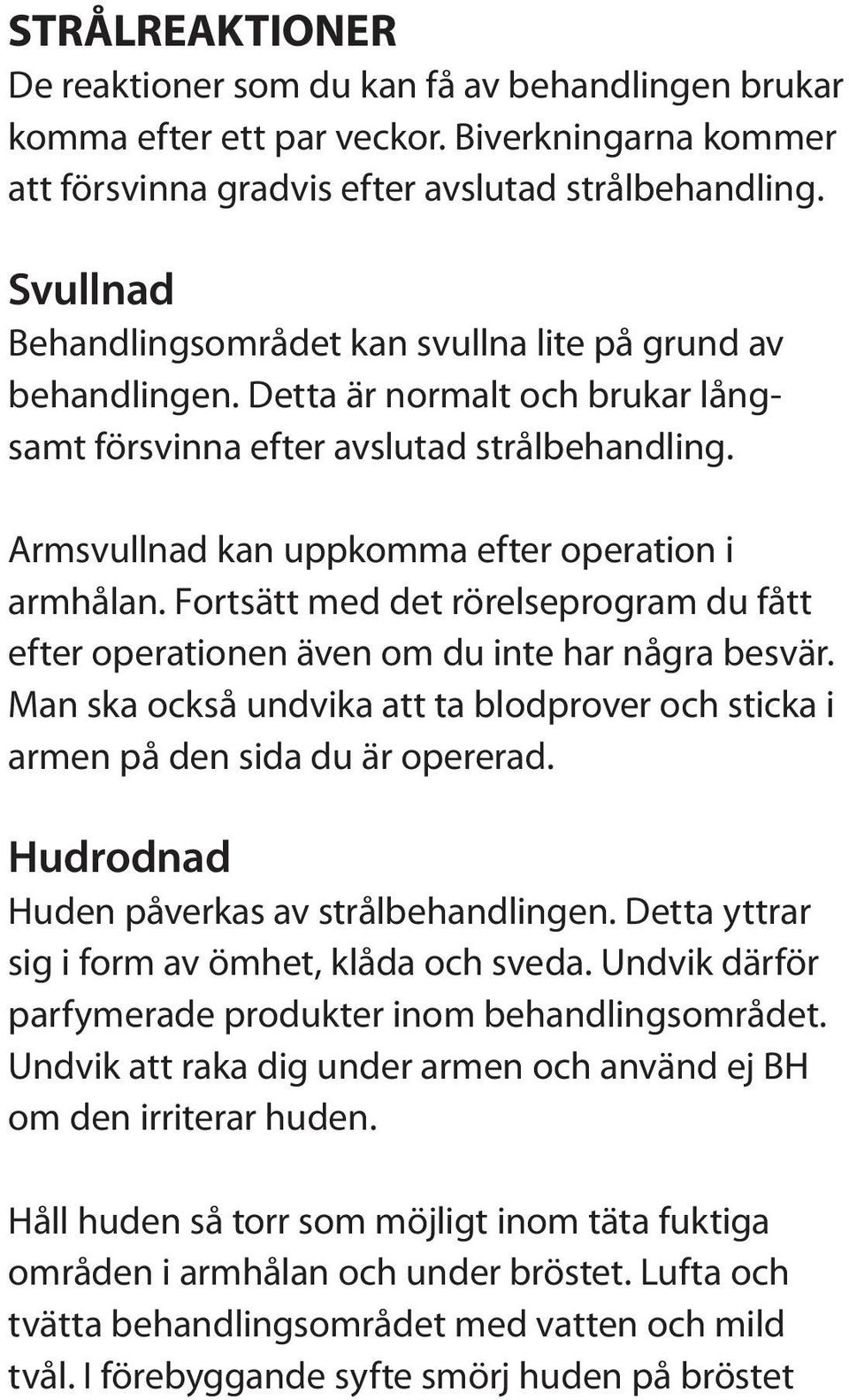 Armsvullnad kan uppkomma efter operation i armhålan. Fortsätt med det rörelseprogram du fått efter operationen även om du inte har några besvär.