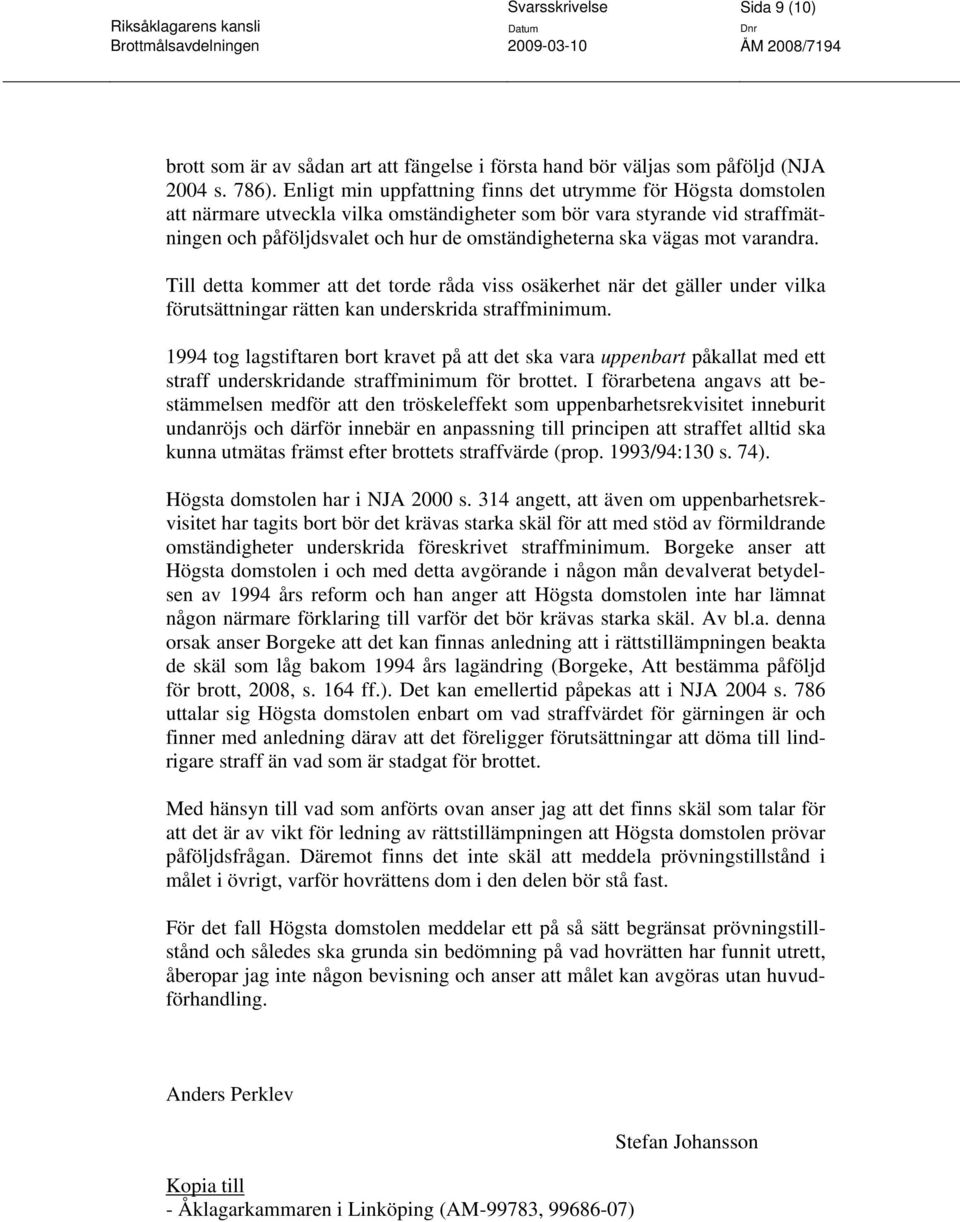 vägas mot varandra. Till detta kommer att det torde råda viss osäkerhet när det gäller under vilka förutsättningar rätten kan underskrida straffminimum.