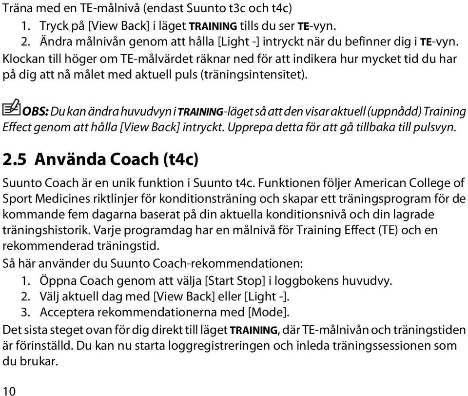 OBS: Du kan ändra huvudvyn i TRAINING-läget så att den visar aktuell (uppnådd) Training Effect genom att hålla [View Back] intryckt. Upprepa detta för att gå tillbaka till pulsvyn. 2.