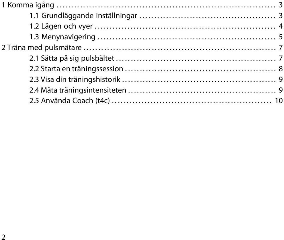 ..................................................... 7 2.2 Starta en träningssession................................................... 8 2.3 Visa din träningshistorik.................................................... 9 2.