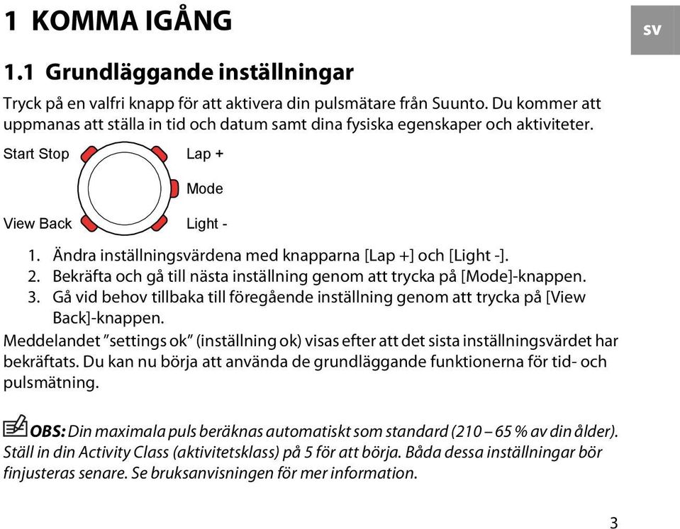 Ändra inställningsvärdena med knapparna [Lap +] och [Light -]. 2. Bekräfta och gå till nästa inställning genom att trycka på [Mode]-knappen. 3.