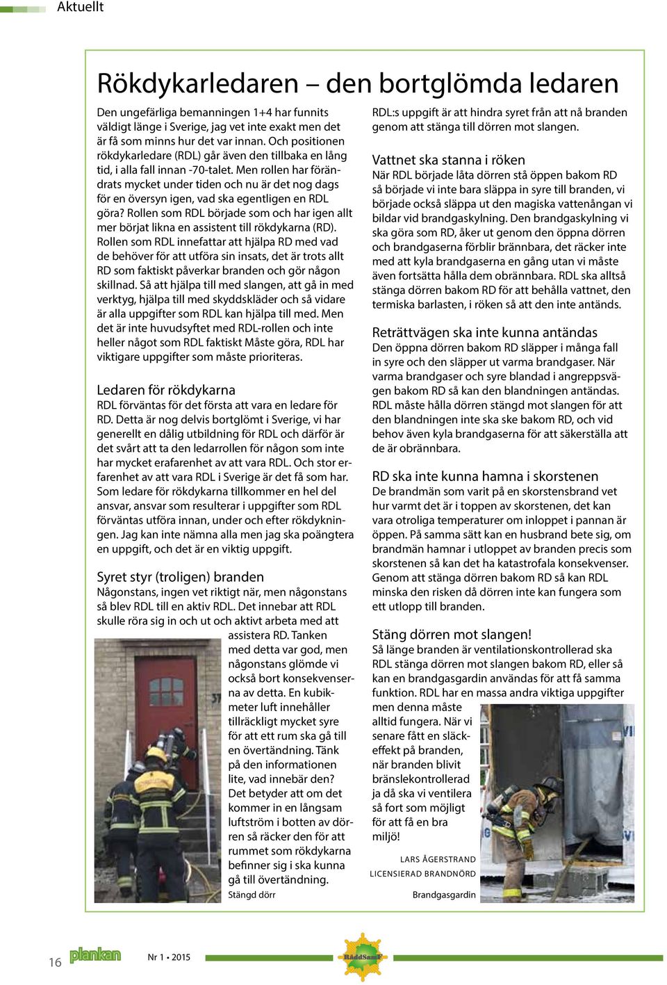 Men rollen har förändrats mycket under tiden och nu är det nog dags för en översyn igen, vad ska egentligen en RDL göra?