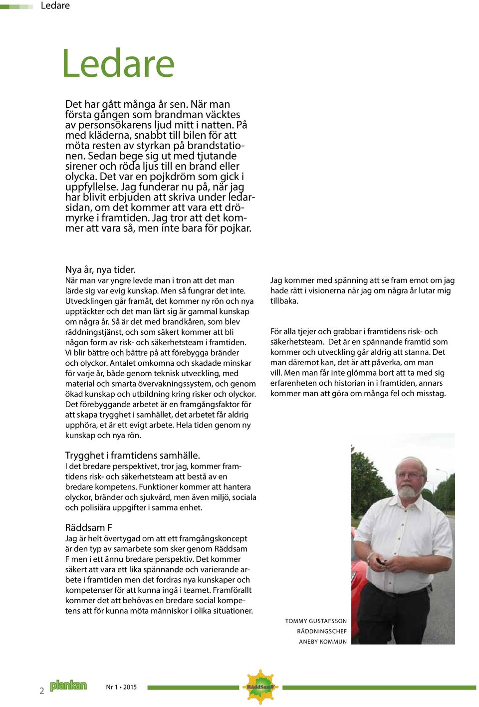 Det var en pojkdröm som gick i uppfyllelse. Jag funderar nu på, när jag har blivit erbjuden att skriva under ledarsidan, om det kommer att vara ett drömyrke i framtiden.
