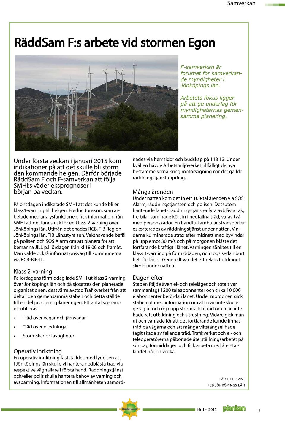 På onsdagen indikerade SMHI att det kunde bli en klass1-varning till helgen.