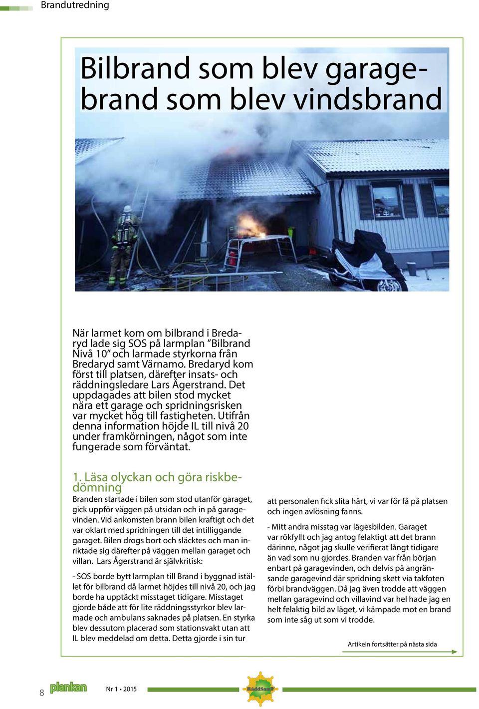 Utifrån denna information höjde IL till nivå 20 under framkörningen, något som inte fungerade som förväntat. 1.
