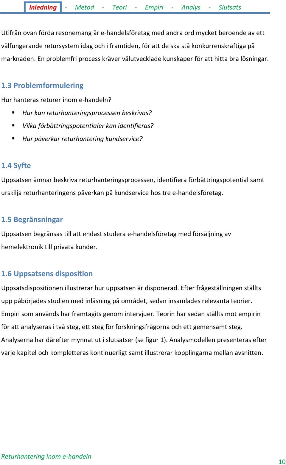 Vilka förbättringspotentialer kan identifieras? Hur påverkar returhantering kundservice? 1.
