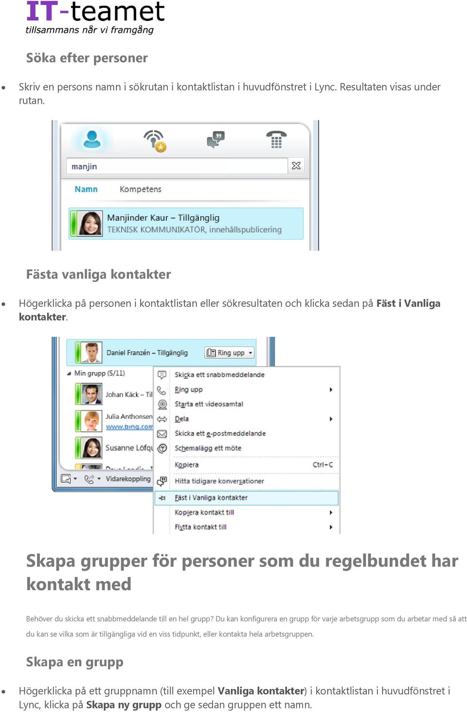 Skapa grupper för personer som du regelbundet har kontakt med Behöver du skicka ett snabbmeddelande till en hel grupp?