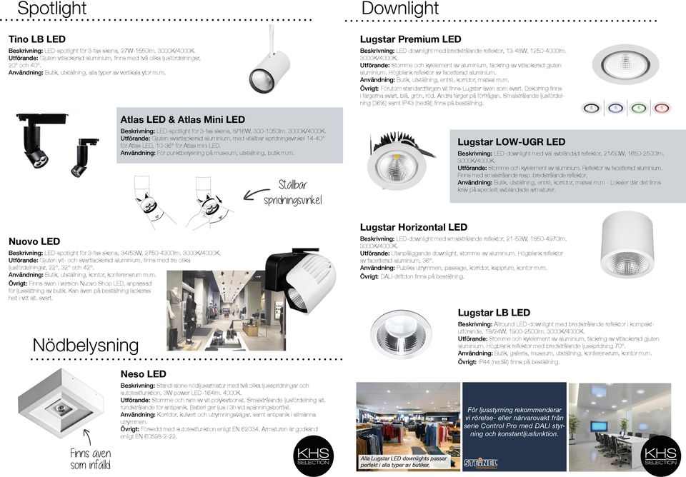 Utförande: Stomme och kylelement av aluminium, täckring av vitlackerad gjuten aluminium. Högblank reflektor av facetterad aluminium. Användning: Butik, utställning, entré, korridor, matsal m.m. Övrigt: Förutom standardfärgen vit finns Lugstar även som svart.