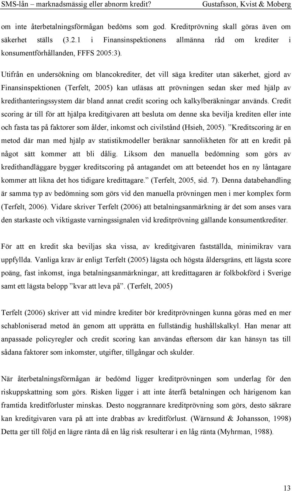 där bland annat credit scoring och kalkylberäkningar används.