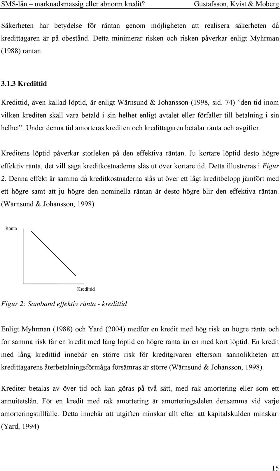 74) den tid inom vilken krediten skall vara betald i sin helhet enligt avtalet eller förfaller till betalning i sin helhet.