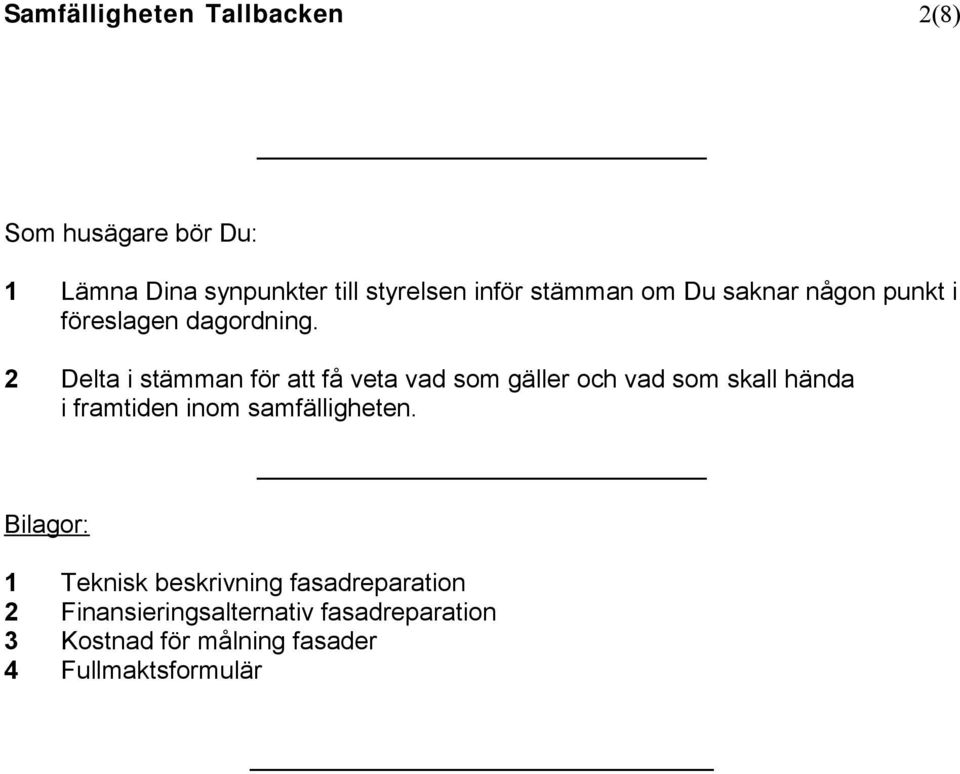 2 Delta i stämman för att få veta vad som gäller och vad som skall hända i framtiden inom