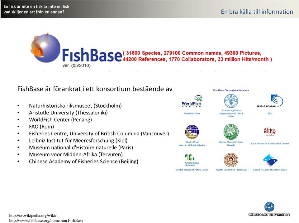(Vancouver) Leibniz Institut für Meeresforschung (Kiel) Muséum national d'histoire naturelle (Paris) Museum voor Midden