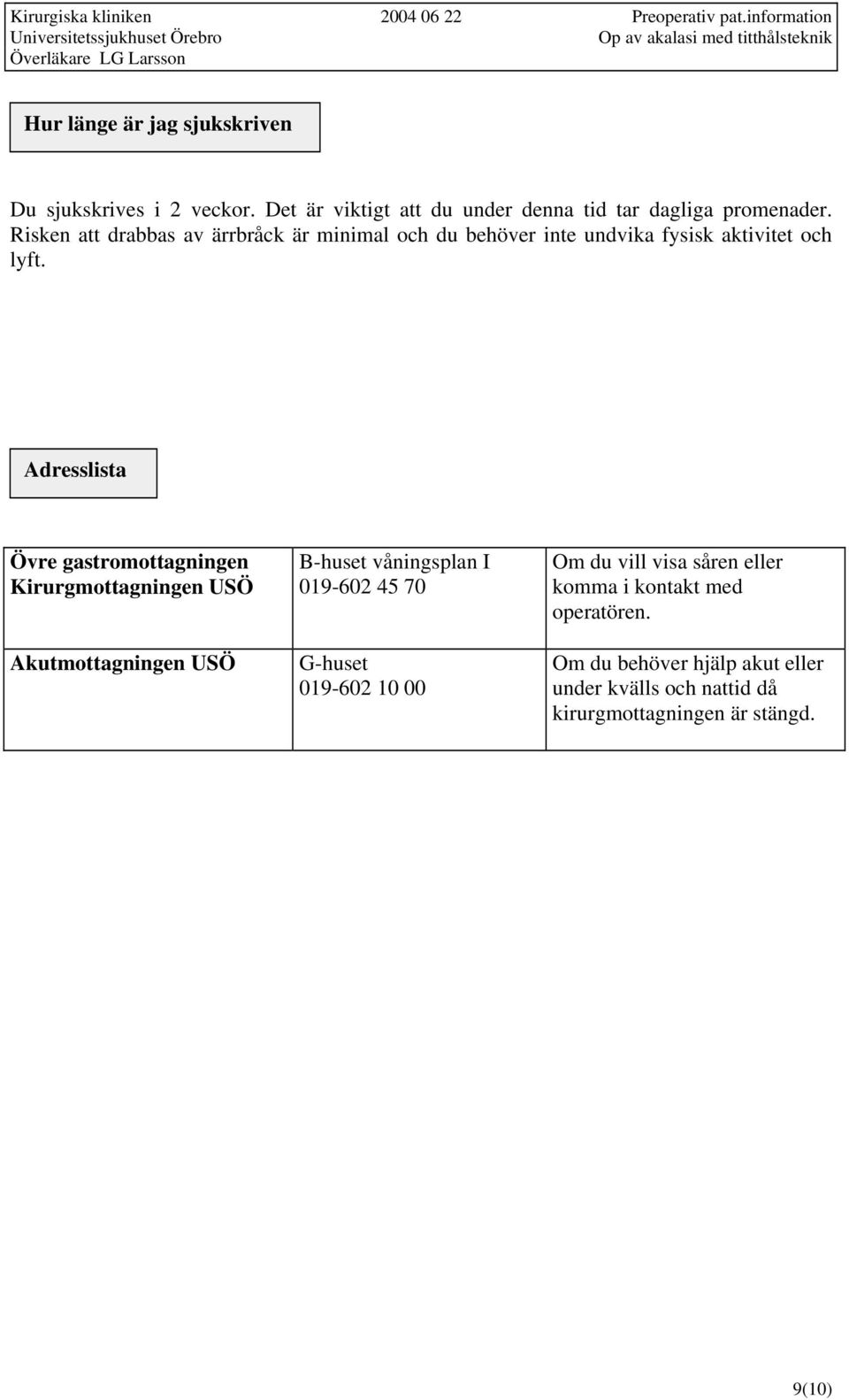 Adresslista Övre gastromottagningen Kirurgmottagningen USÖ Akutmottagningen USÖ B-huset våningsplan I 019-602 45 70 G-huset