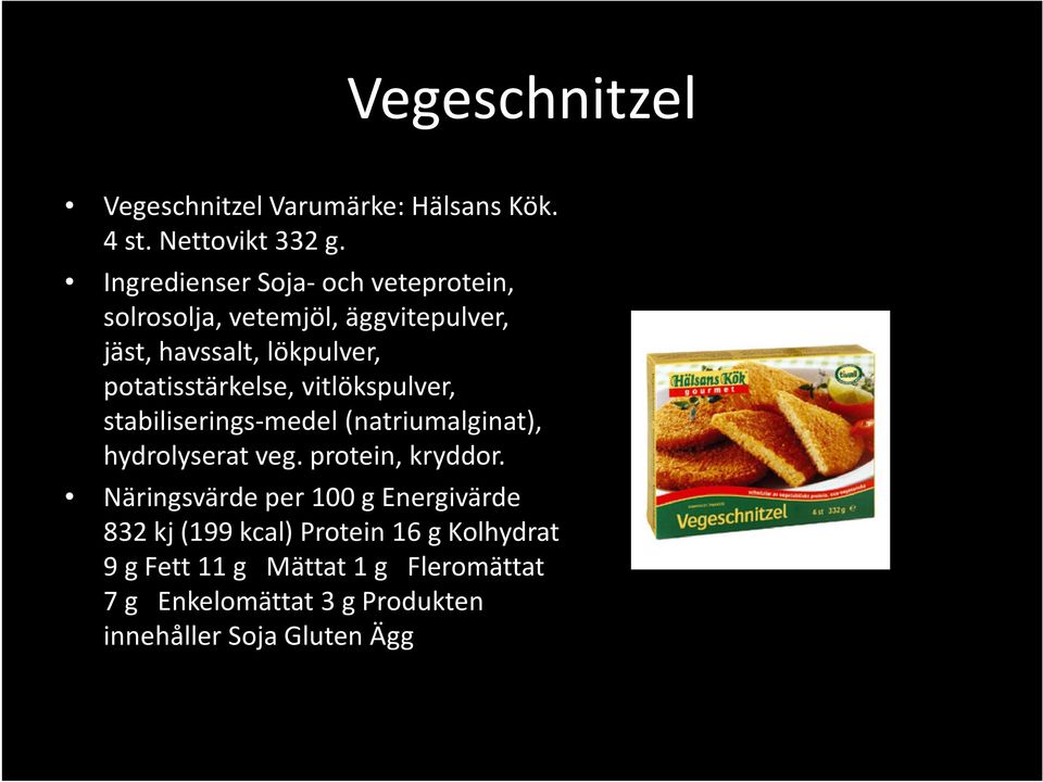 potatisstärkelse, vitlökspulver, stabiliserings-medel (natriumalginat), hydrolyserat veg. protein, kryddor.