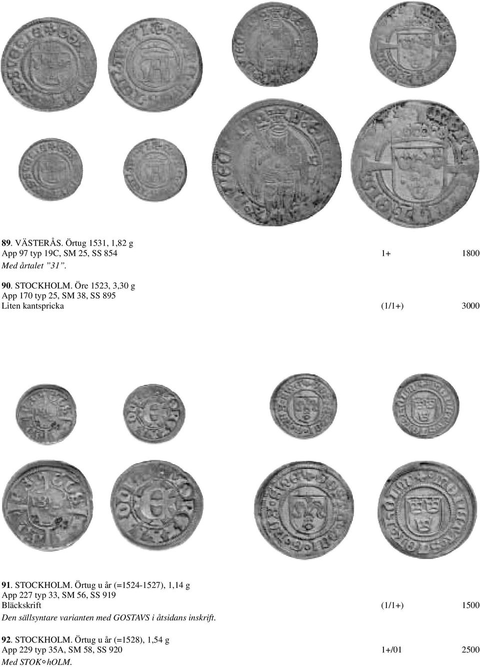 Örtug u år (=1524-1527), 1,14 g App 227 typ 33, SM 56, SS 919 Bläckskrift (1/1+) 1500 Den sällsyntare
