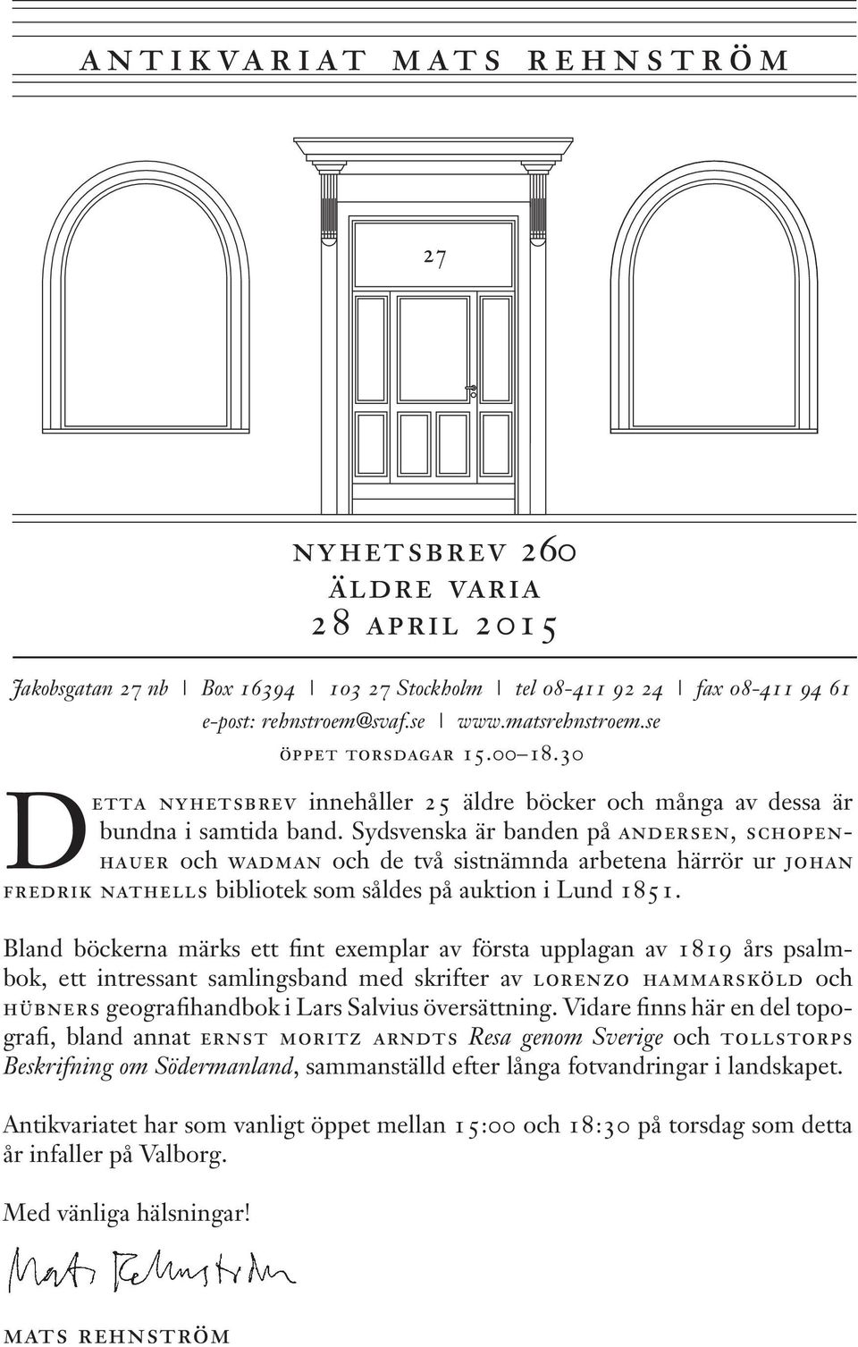 Sydsvenska är banden på andersen, schopenhauer och wadman och de två sistnämnda arbetena härrör ur johan fredrik nathells bibliotek som såldes på auktion i Lund 1851.