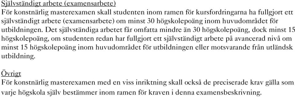 Det självständiga arbetet får omfatta mindre än 30 högskolepoäng, dock minst 15 högskolepoäng, om studenten redan har fullgjort ett självständigt arbete på avancerad nivå